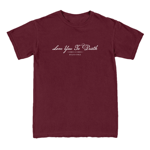 A maroon short-sleeve crewneck t-shirt with white printed text on the chest reading 'Love You To Death' on the front